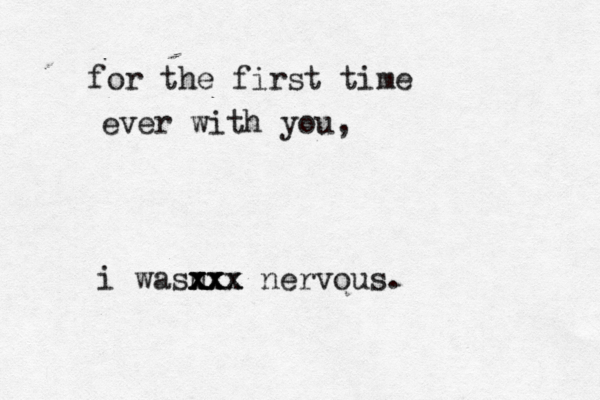 for the first time ever with you, i wasn xxx xxx xxx nervous.