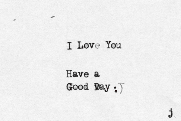 I Love You Have a Good v Day j . .) 
