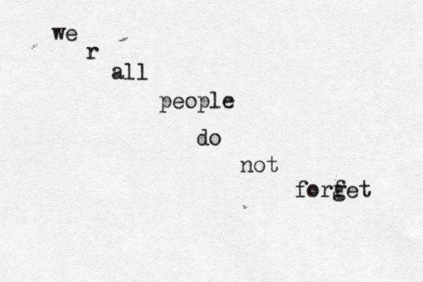 we r all people do not forf get 
