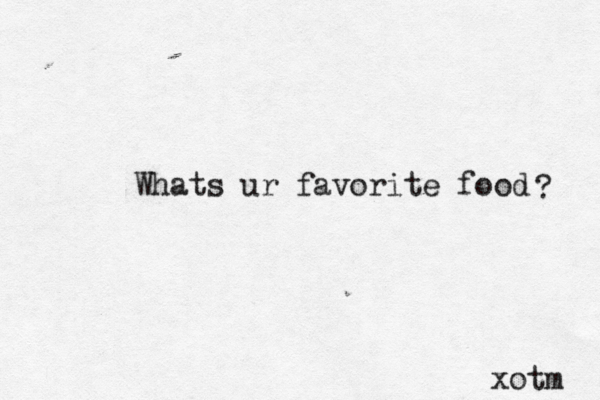 Whats ur favorite food xotm ? 
