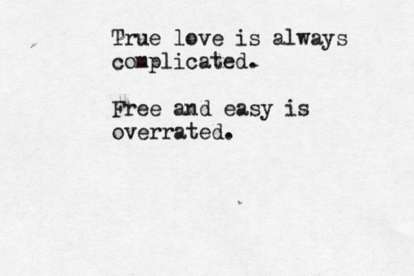 True live is always complo i icated. Free and easy is overrated. True love is always complicated. Free and easy is overrated.