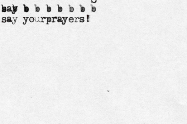 S say b b b b b b b b b b say yourprayers!