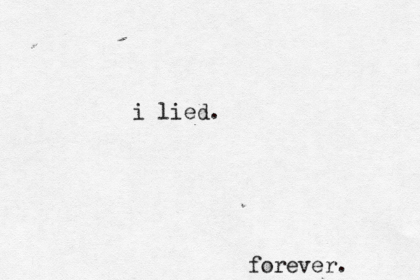 forever. i lied.