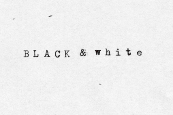 B L A C K & w h i t e 