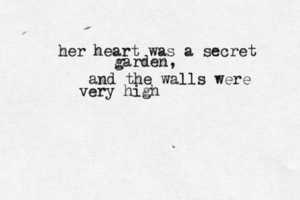 her heart was a secret garden, and the walls were very high 