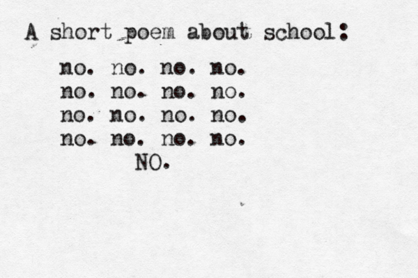 A short poem about school: no. no . no. no. no. no. no. no. no. no. no. no. no. no. no. no. NO.