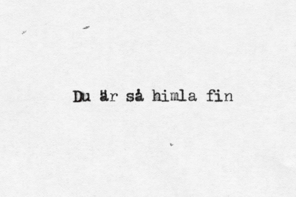 Du ä a "r sa ' himla fin