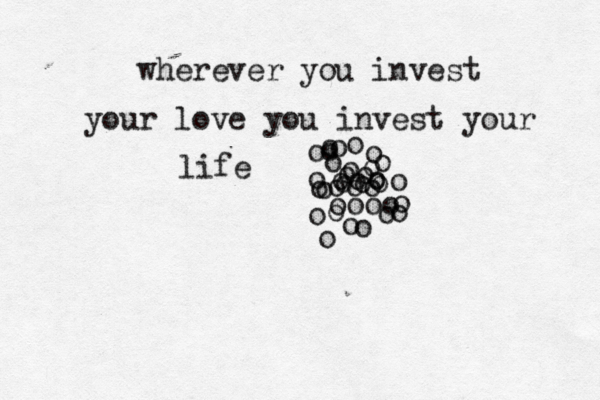 wherever you invest your love you invest your life o o o o o o o o o o o o o o o o o o o o o oo ooo ooo ooo oooo o o 