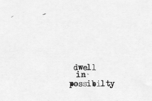 dwell in possibilty