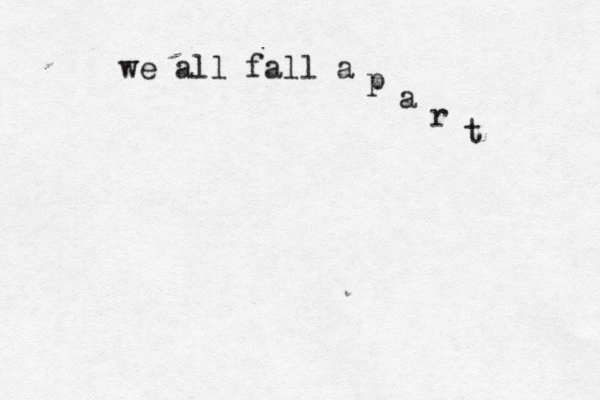 we all fall a p a r t 