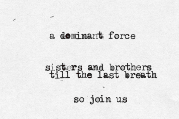 a dominant force sisters and brothers till the last breath so join us