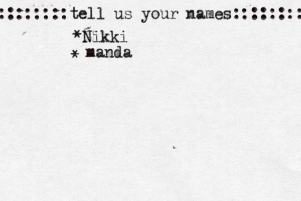 ::::::::tell us your names:::::::: *Nikki * manda
