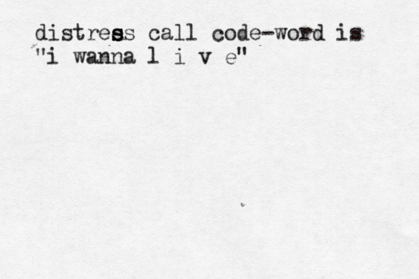 distree s s ss call code-word is "i wanna l i v e" 