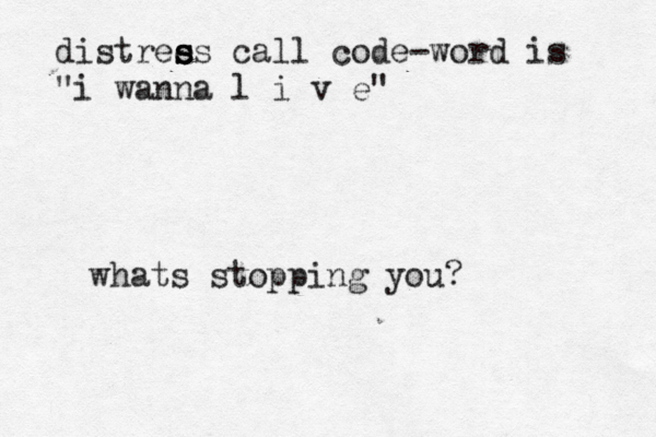 distree s s ss call code-word is "i wanna l i v e" whats stopping you?