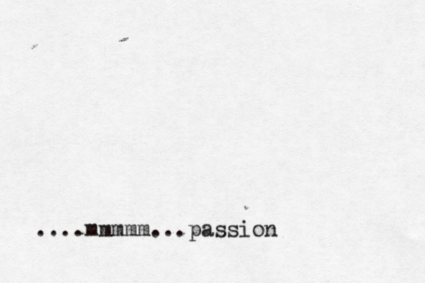 ....mmmmm...passion 