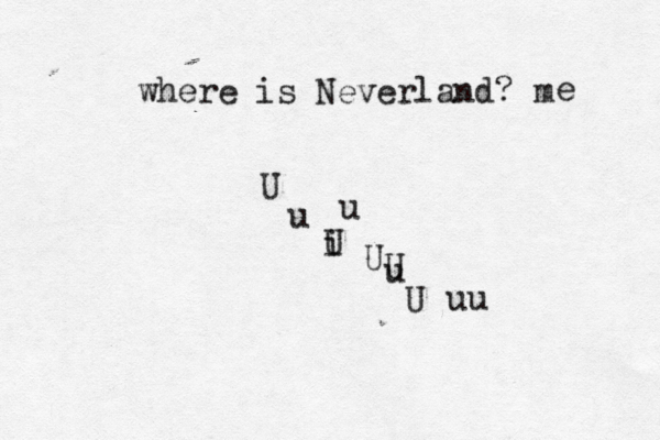 u i U U u U u where is Neverland? m U U uu e 