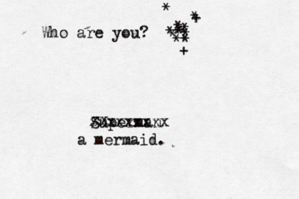 Who are you? <* * * * * * * * * * + * + * Superman zxxxxxxxx xx a mermaid.