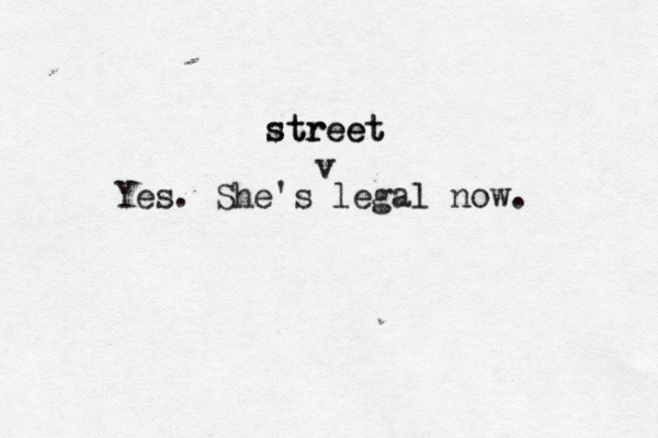 Yes. She's legal now. v street street 