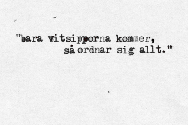 bara vitsipporna kommer , , så a • . ordnar sig allt." " 