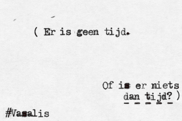 Er is geen tijd. Of is er niets dan tijd? - - - - - ( ) ^ #Vasalis