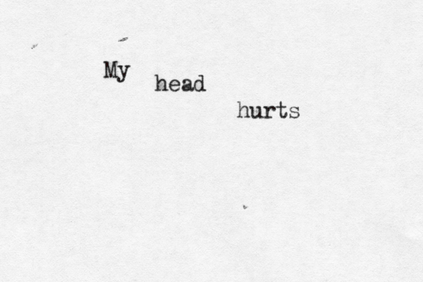 My head hurts 