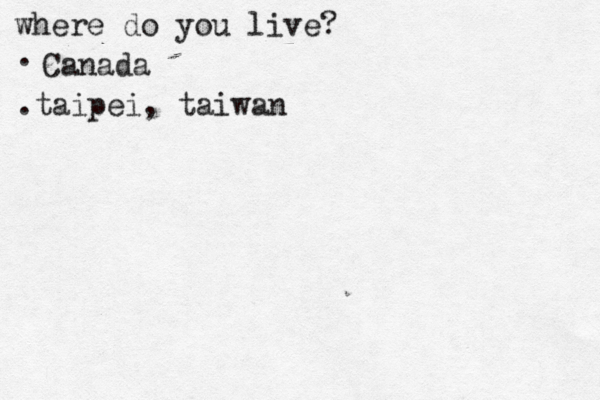 where do you live? . Canada .taipei, taiwan
