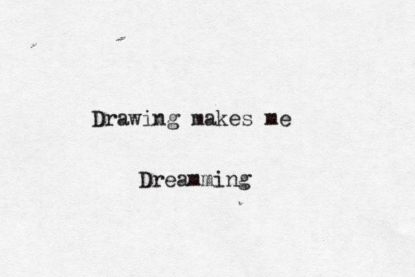 Drawing makes me Dreamming