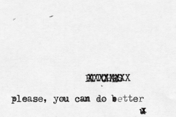 BITCHES u XXXXXXXX please, you can do better x 