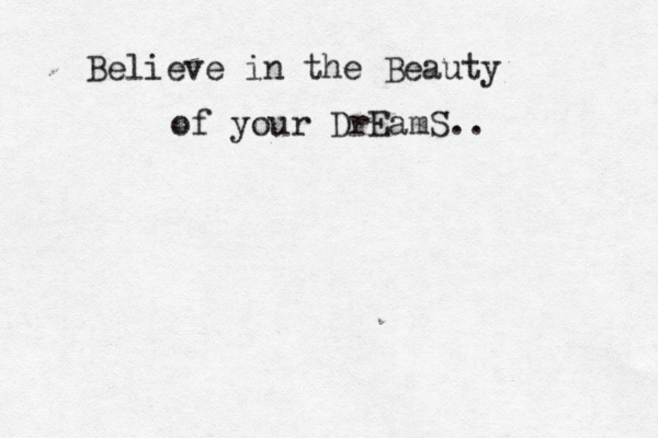 Believe in the Beauty of your DrEamS.. 