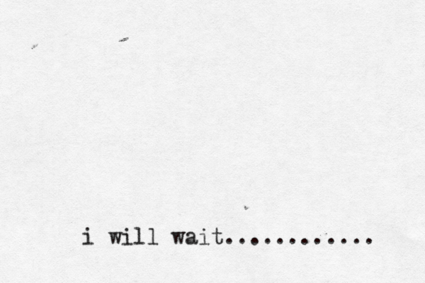 i will wait............ 