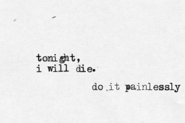 tonight, i will die. do it painlessly 