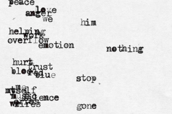 peace love anger we him helping work overflow emotion nothing hurt trust blood red blue stop me mt yself i music silence cries wrires gone 