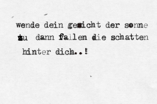 wende dein gesicht der sonne tu z z u dann v f fallen die schatten hinter dich..! 