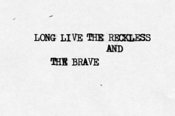 LONG LIVE THE RECKLESS LONG LIVE THE RECKLESS AND AND THE BRAVE THW E BRAVE