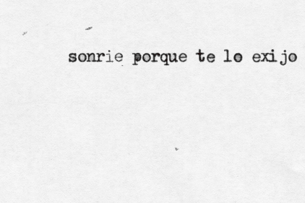 sonrie porque te lo exijo 