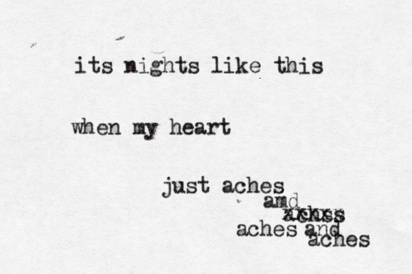 its nights like this when my heart just aches amd achss xxxxx aches and aches 