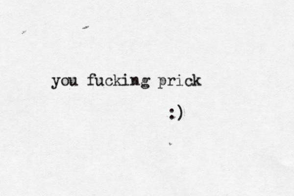 you fucking prick :) 
