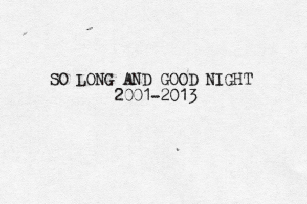 SO LONG AND GOOD NIGHT 2001-2013 