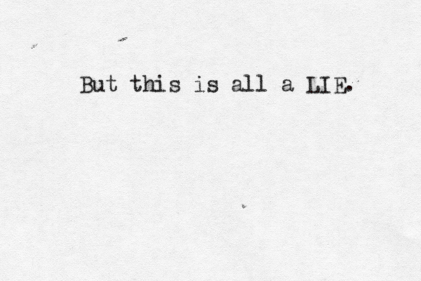 But this is all a LIE. 