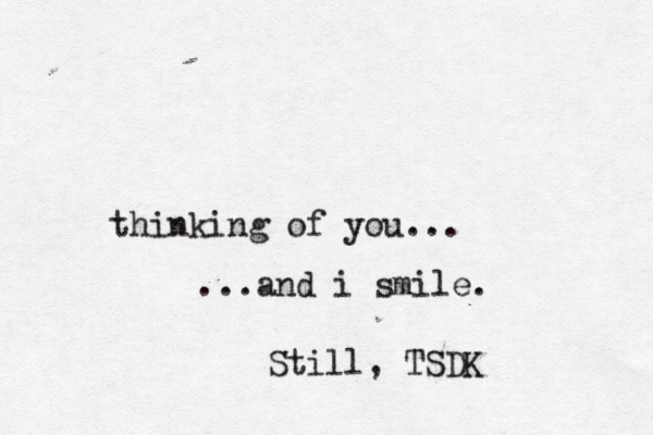 thinking of you... ...and i smile. Still, TSDK