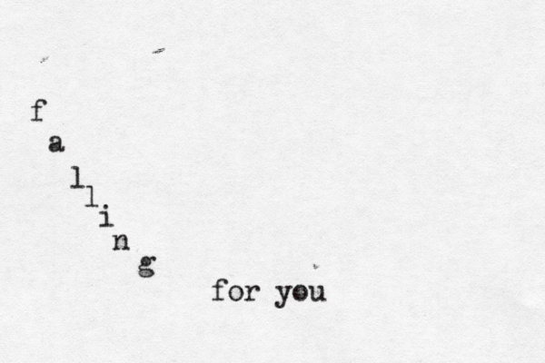 f a l l i n g for you 