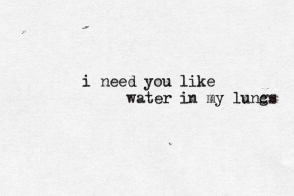 i need you like water in my luncs g 