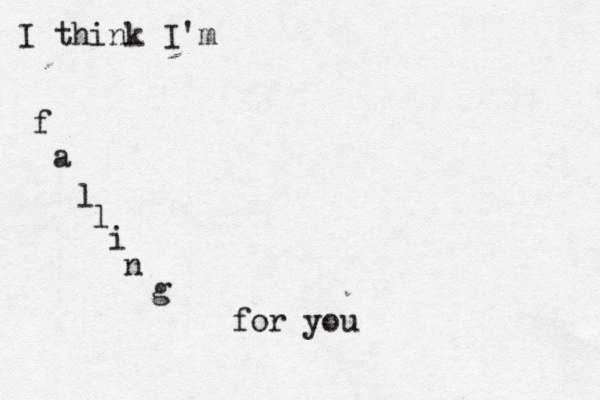 f a l l i n g for you I think I'm