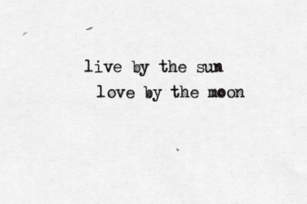 live by the sun love by the moon 