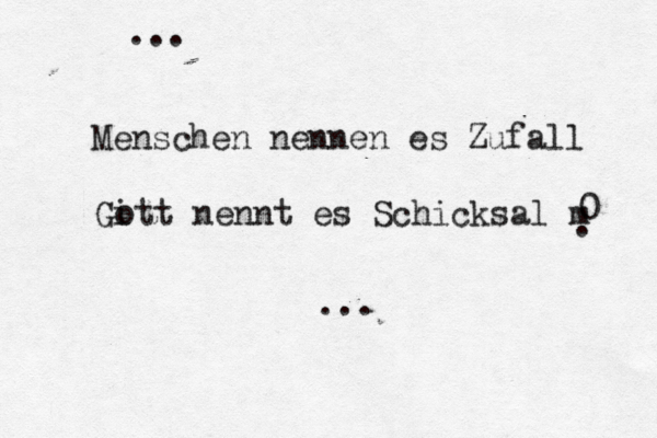 Menschen nennen es Zufall Gi ott nennt es Schicksal m 0 . ... ... 