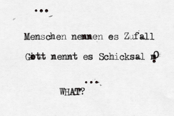 Menschen nennen es Zufall Gi ott nennt es Schicksal m 0 . ... ... WHAT?