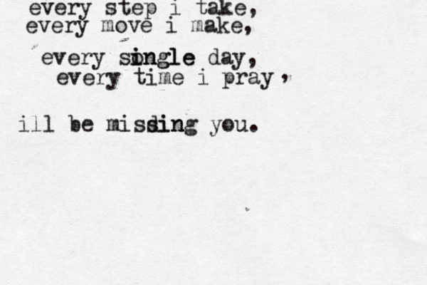 every step i take, every move i make, every songle i ingle day, every time i pray , ill be misdin sing you. 