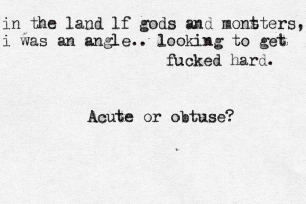 in the land lf gods and mont sters, i was an angle.. looking to get fucked hard. Acute or obtuse? 
