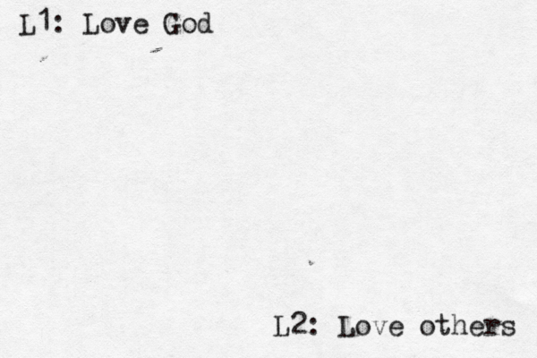 L1: Love God L2: Love others 