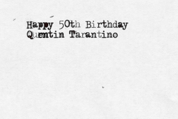 Happy 50th Birthday Qurn entin Tarantino 